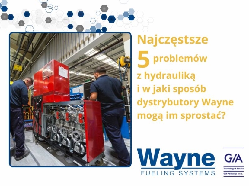 Dlaczego dystrybutory Wayne skutecznie minimalizują 5 kluczowych problemów z hydrauliką?